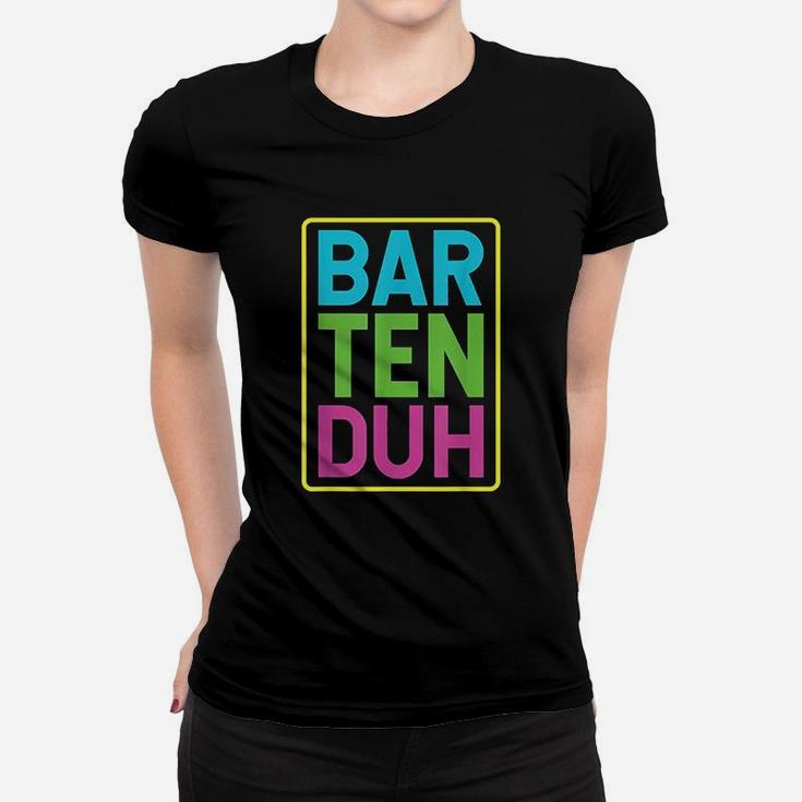 Bar Ten Duh Women T-shirt