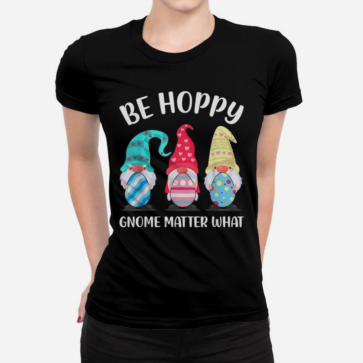 Be Hoppy Gnome Matter What Bunny Easter Egg Hunt Women T-shirt