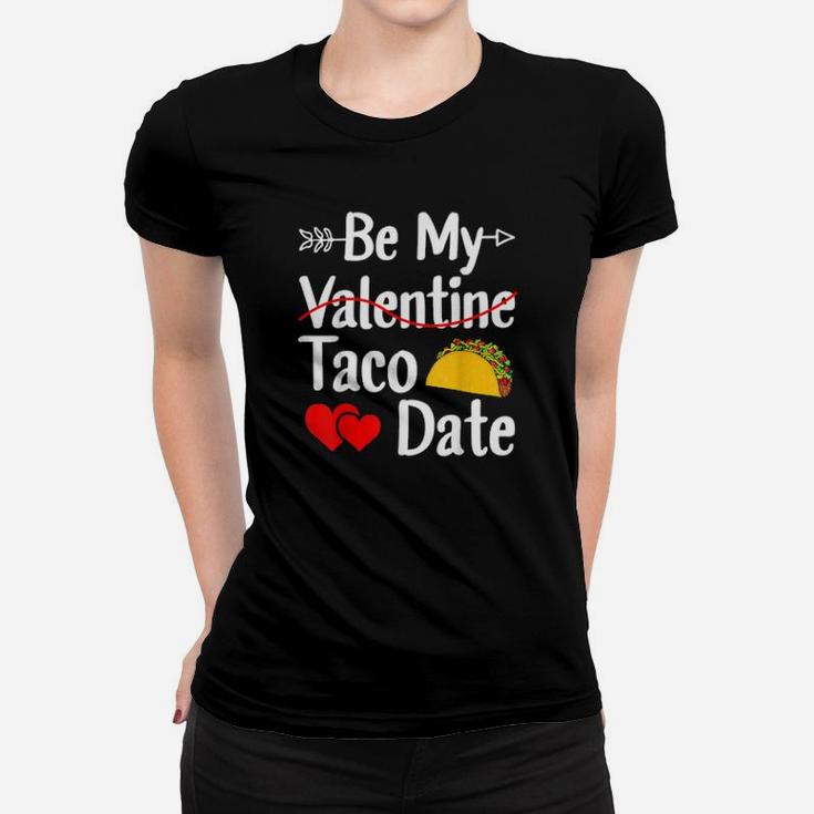 Be My Taco Date Valentines Day Pun Mexican Food Women T-shirt