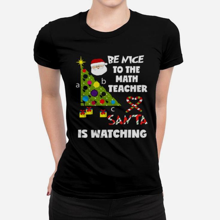 Be Nice To The Math Teacher Love Santa Is Watching Women T-shirt