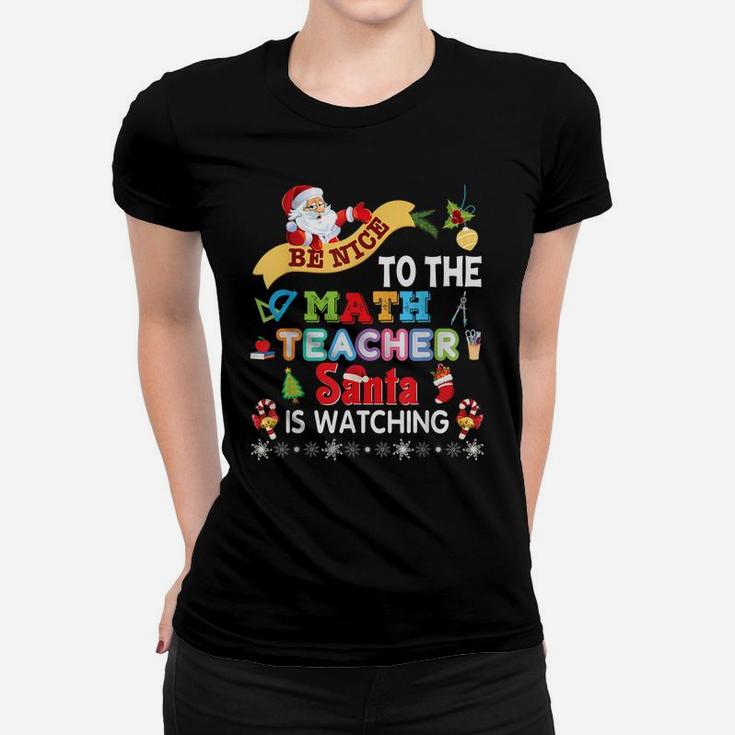 Be Nice To The Math Teacher Santa Is Watching Christmas Women T-shirt