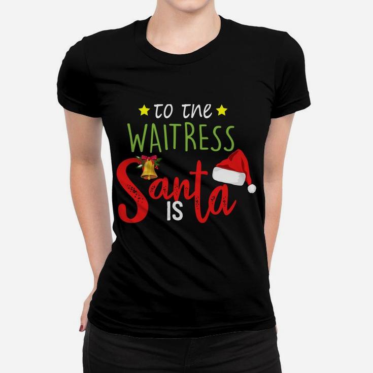 Be Nice To The Waitress Santa Is Watching Cute Christmas Sweatshirt Women T-shirt