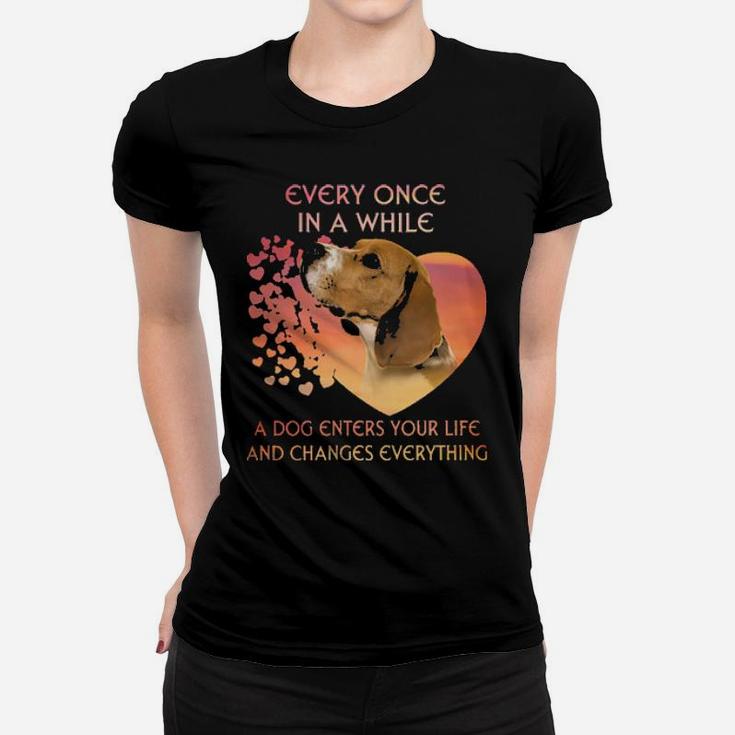 Beagle Every Once In A While A Dog Enters Your Life And Changes Everything Women T-shirt