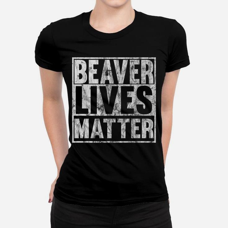 Beaver Lives Matter Funny Beaver Quote Christmas Gift Idea Women T-shirt