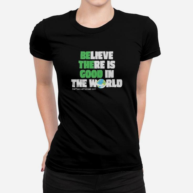 Believe There In Good In The World Women T-shirt