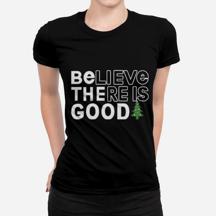 Believe There Is Good Women T-shirt