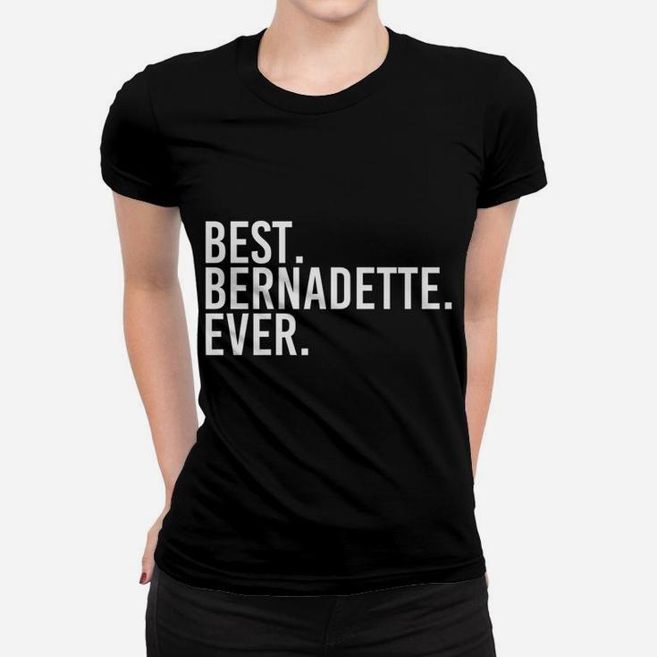 Best Bernadette Ever Gift Name Funny Personalized Women Women T-shirt