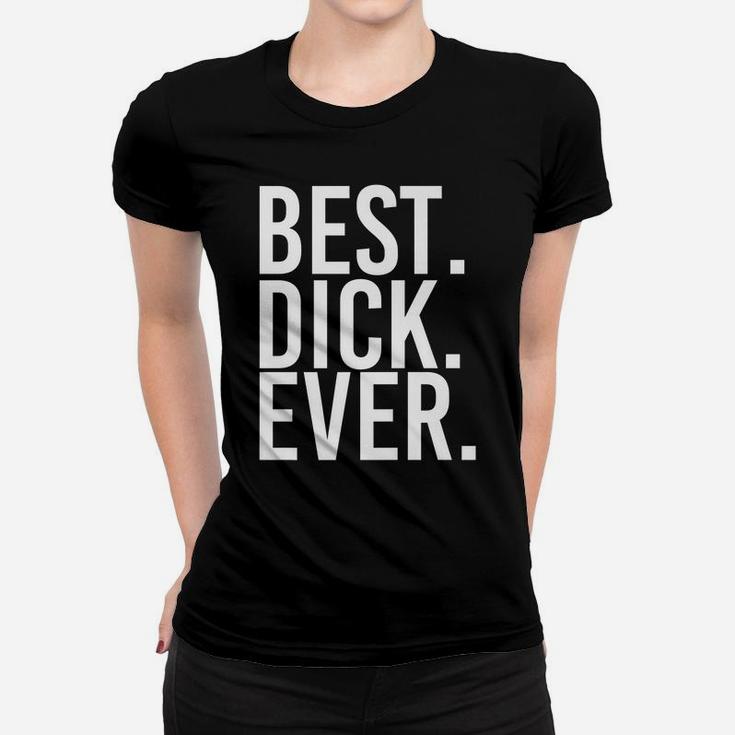 Best Dick Ever Funny Personalized Name Joke Gift Idea Women T-shirt