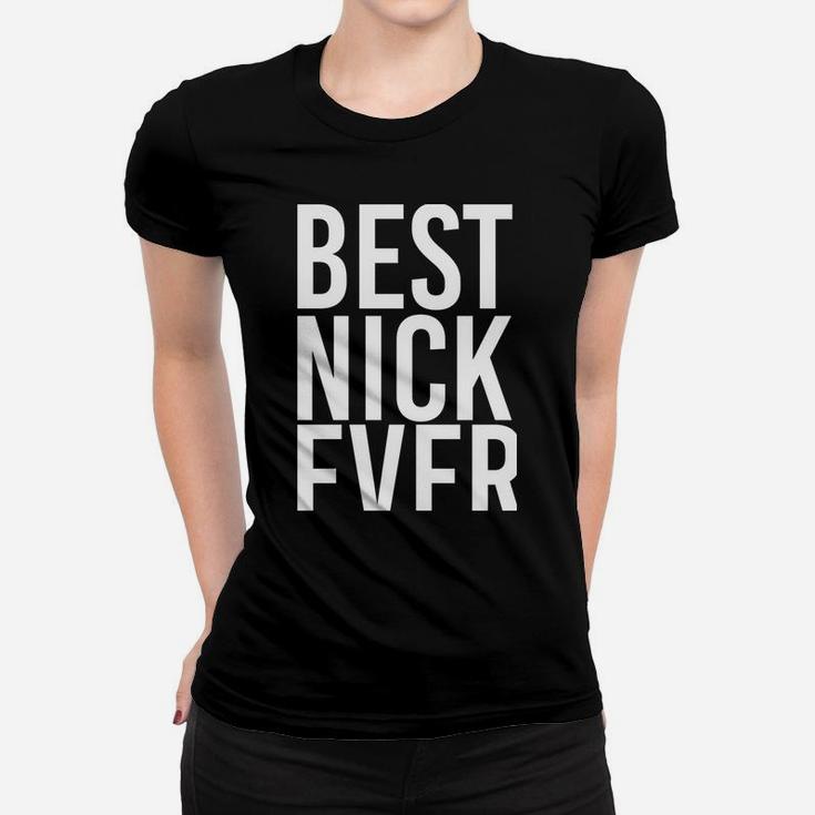 Best Nick Ever Funny Personalized Name Joke Gift Idea Women T-shirt