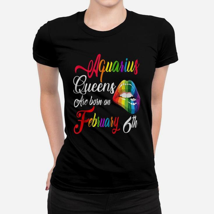 Birthday Queens Are Born On February 6Th Aquarius Girl Gift Women T-shirt