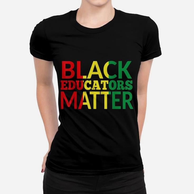 Black Educators Matter African American Black Pride Gift Women T-shirt