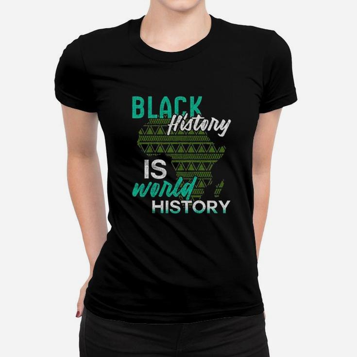Black History Is World History Black History Month Women T-shirt