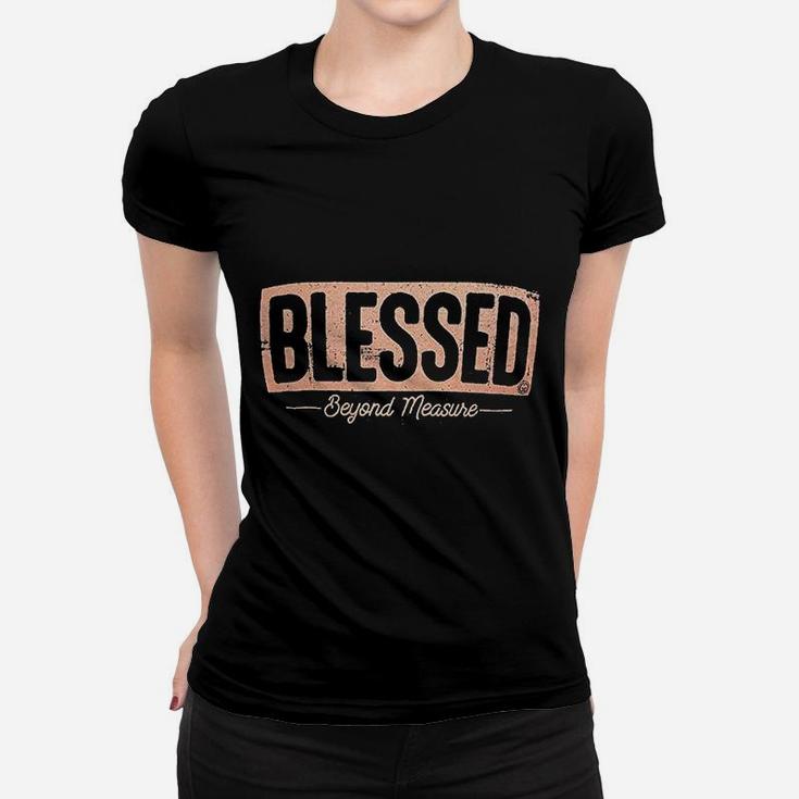 Blessed Beyond Measure Women T-shirt