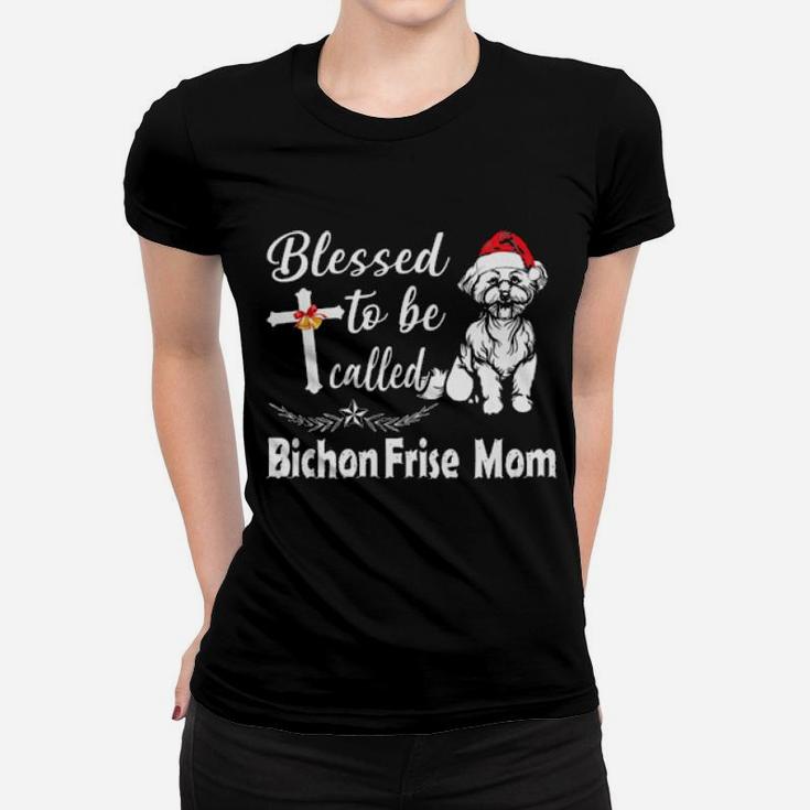 Blesses To Be Called Bichon Frise Mom Outfit Xmas Gift Women Women T-shirt