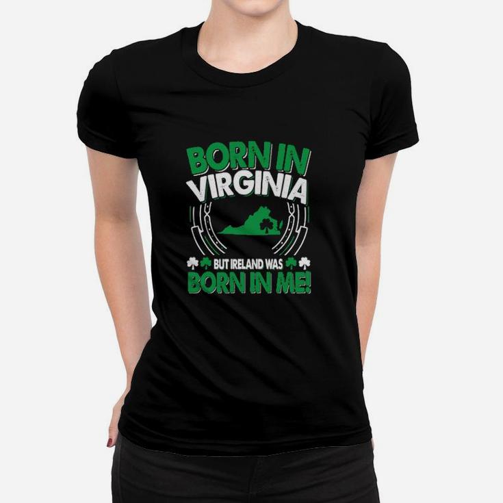 Born In Virginia Ireland Was Born In Me Virginia Irish Women T-shirt