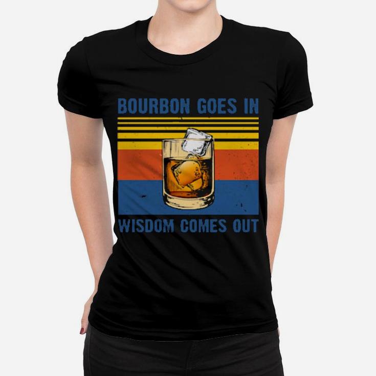 Bourbon Goes In Wisdom Comes Out Vintage Women T-shirt