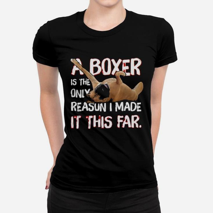 Boxer Is My Reason I Made It This Far Women T-shirt