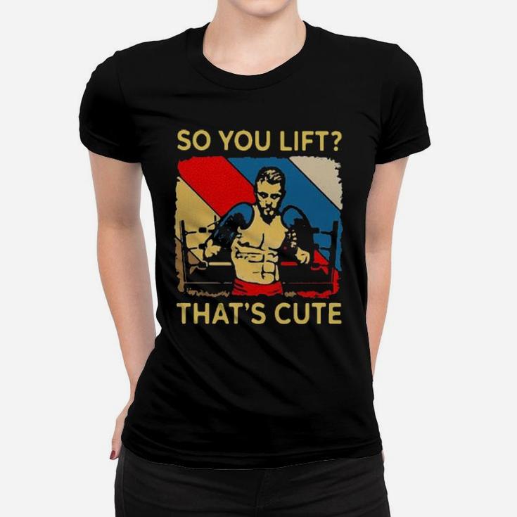 Boxing So You Lift That It Is Cute Women T-shirt