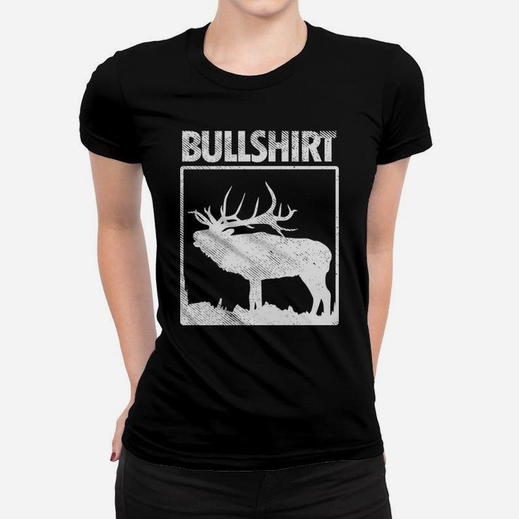Bullshirt Funny Bull Elk Deer Buck Bow Hunting Hunter Gift Women T-shirt