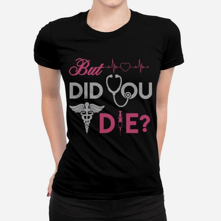 But Did You Die Women T-shirt