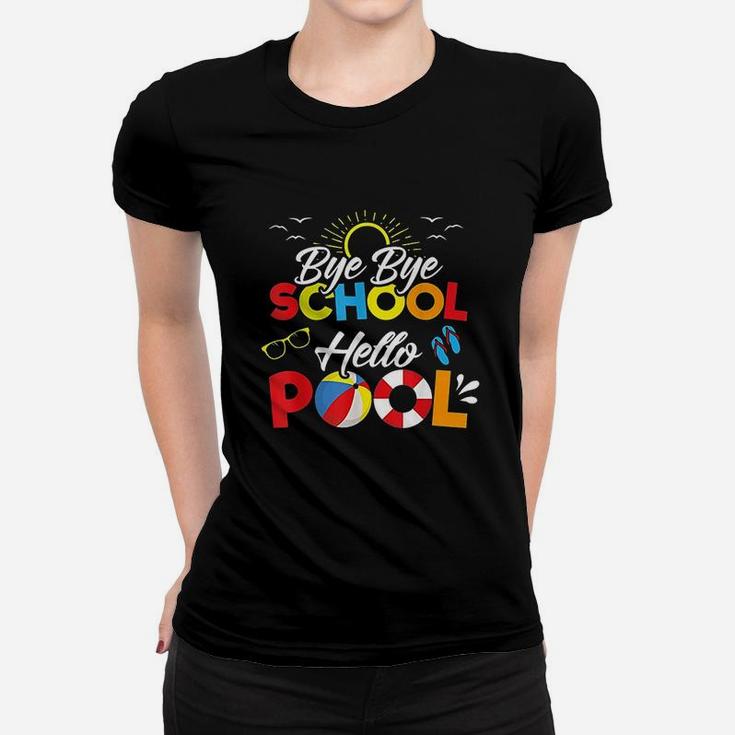 Bye Bye School Hello Pool Summer Student Funny Teacher Women T-shirt