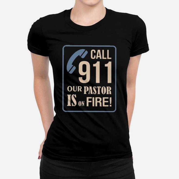 Call 911 Our Pastor Is On Fire Women T-shirt