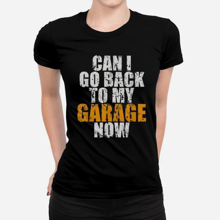 Can I Go Back To My Garage Now For Cars Women T-shirt