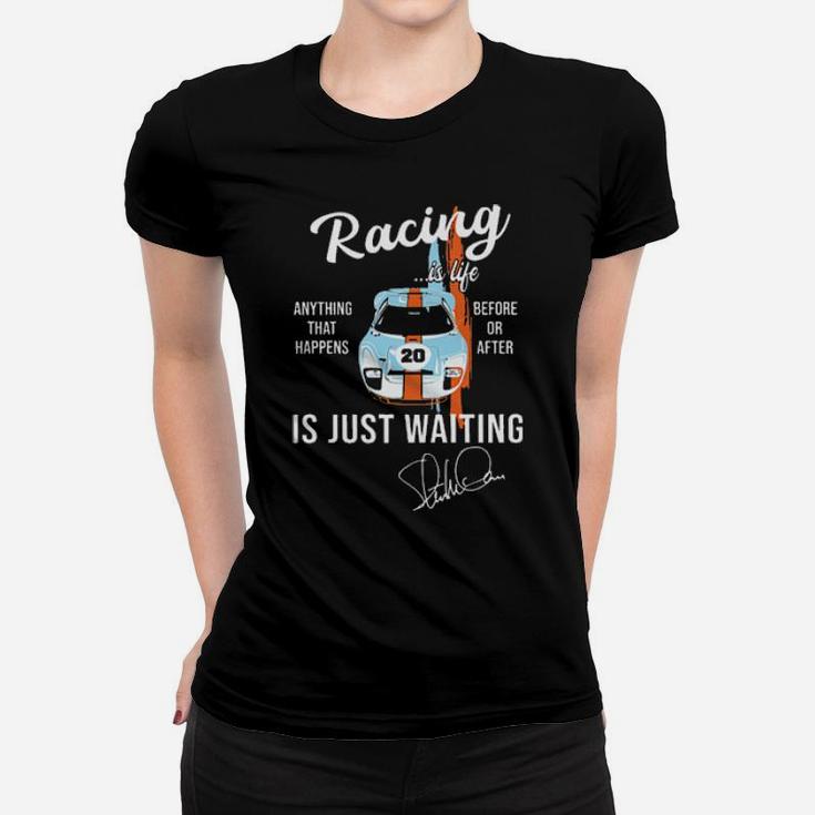 Car Racing Is Life Anything That Happens Before Or After Is Just Waiting Women T-shirt