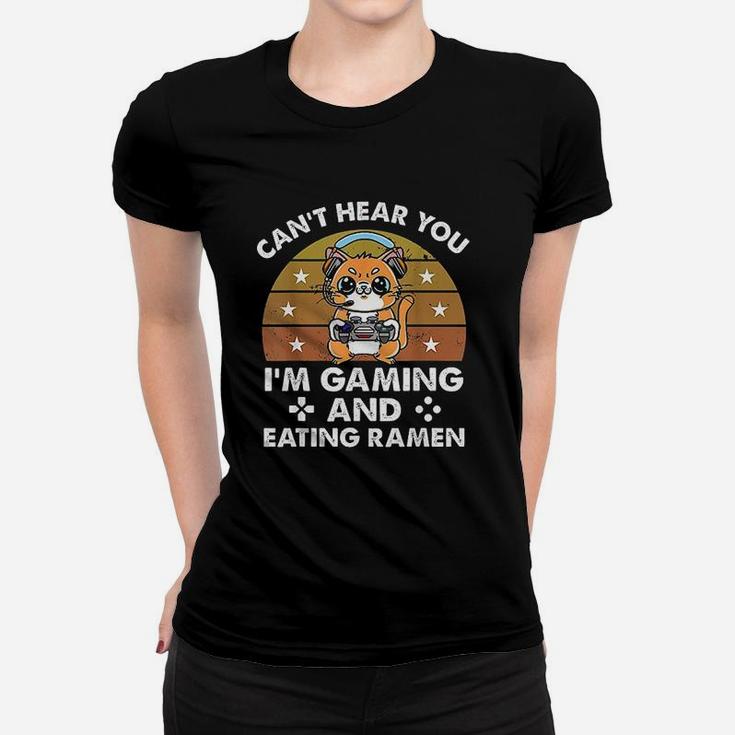 Cat Cant Hear You I Am Gaming And Eating Ramen Women T-shirt