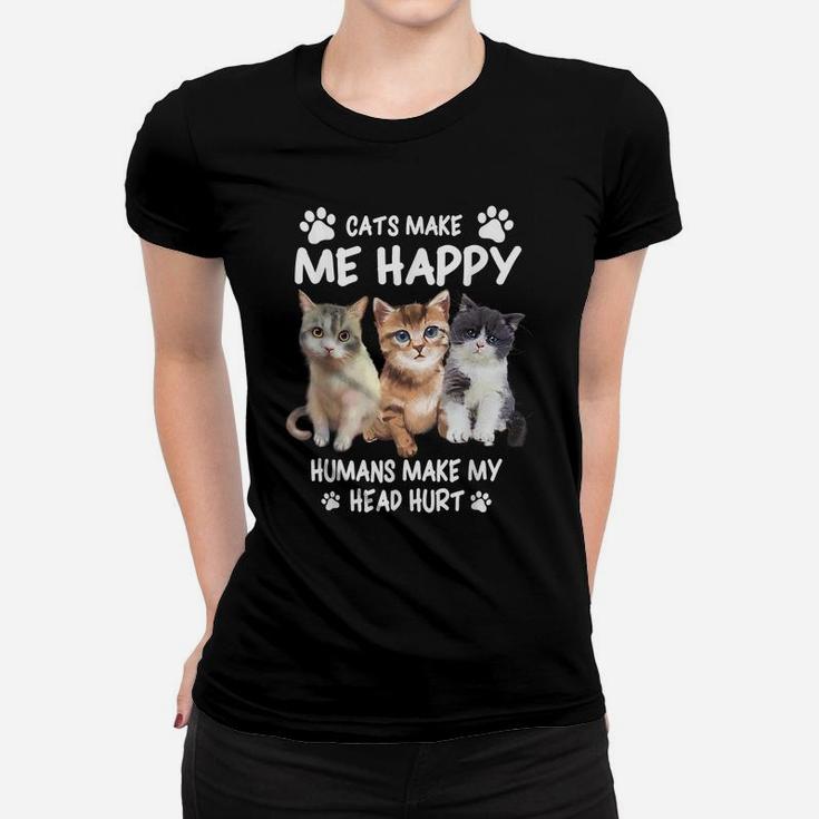 Cats Make Me Happy Humans Make My Head Hurt For Cat Lovers Women T-shirt