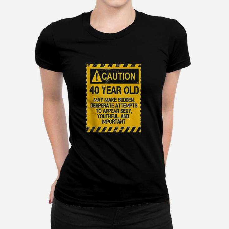 Caution 40 Year Old Funny 40Th Birthday Gift Women T-shirt