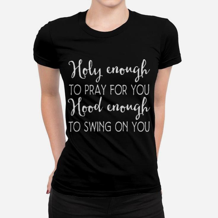 Christian Holy Enough To Pray For You Hood Enough To Swing On You Women T-shirt