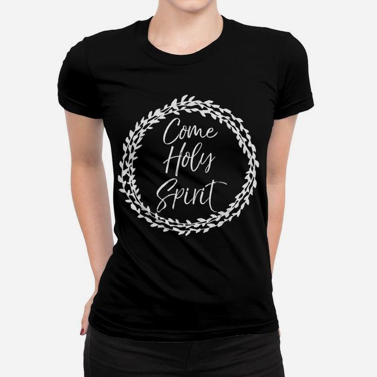 Christian Prayer Quote Flower Circle Design Come Holy Spirit Women T-shirt