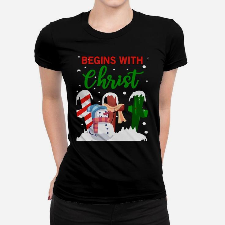 Christmas Begins With Christ Snowman Christian Jesus Gift Sweatshirt Women T-shirt