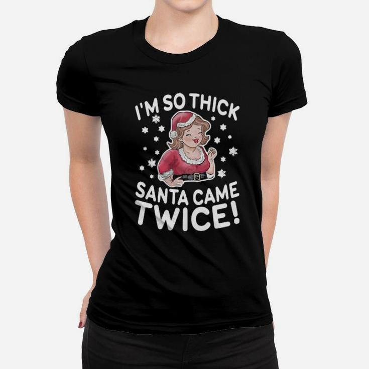 Chubby Girls I'm So Thick Santa Came Twice Women T-shirt