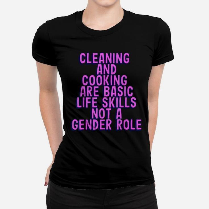 Cleaning And Cooking Are Basic Life Skill Not A Gender Role Women T-shirt
