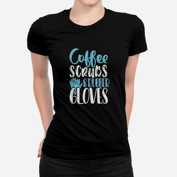 Coffee And Rubber Gloves Nurse Life Women T-shirt