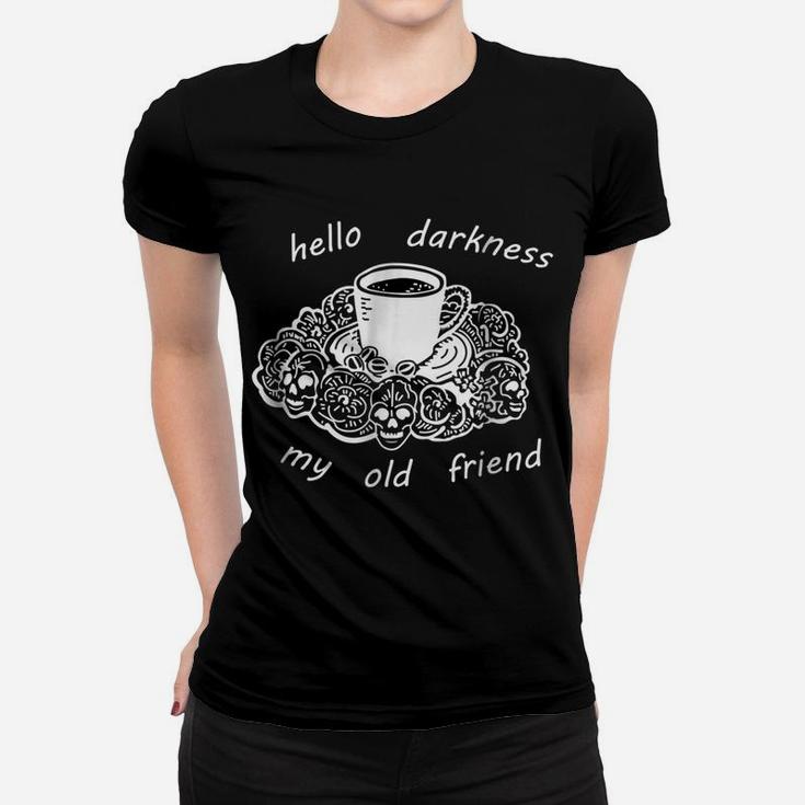 Coffee, Hello Darkness My Old Friend T-Shirt | Coffee Tee Women T-shirt
