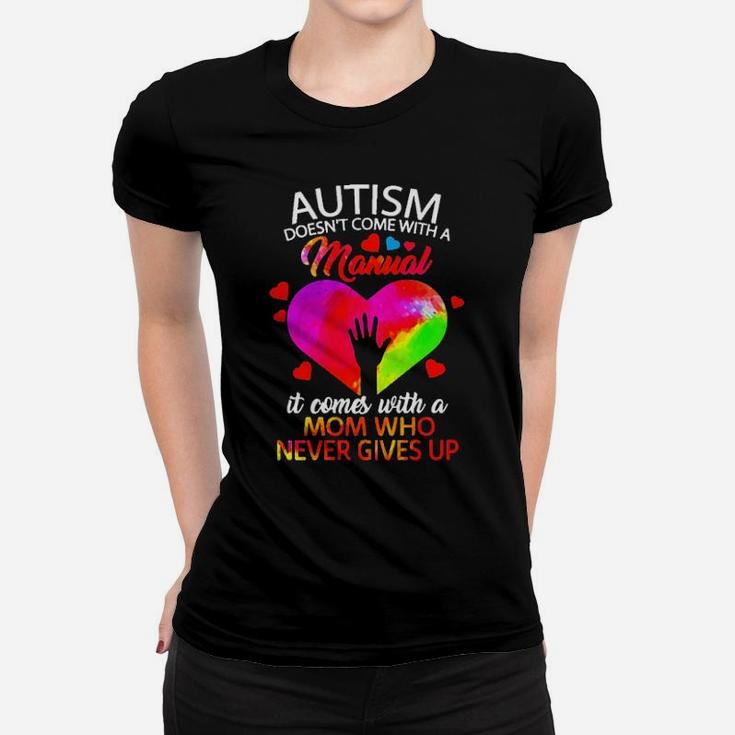 Color Heart Autism Comes With A Mom Who Never Gives Up Women T-shirt