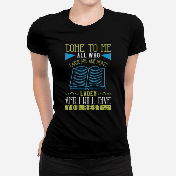 Come To Me All Who Labor And Are Heavy Laden And I Will Give You Restmatthew 1128 Women T-shirt