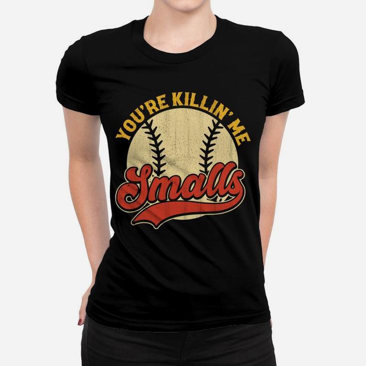 Cool You're Killin Me Smalls  For Softball Enthusiast Women T-shirt