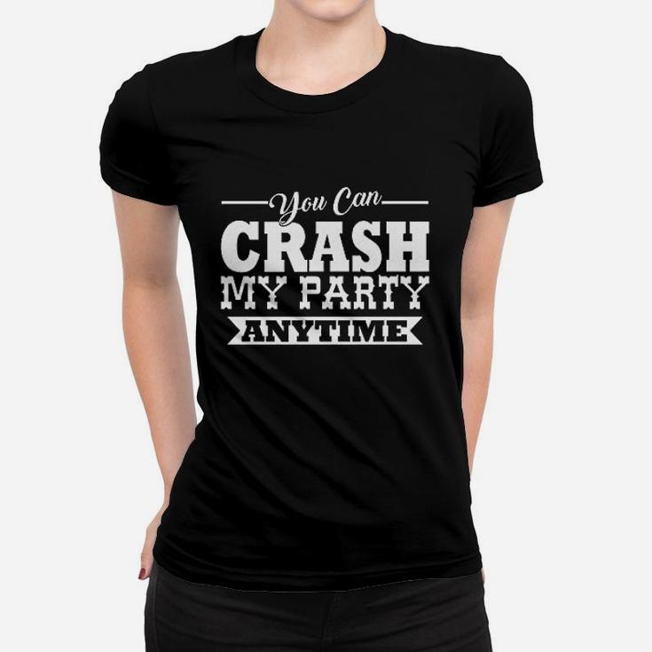Crash My Party Anytime Women T-shirt