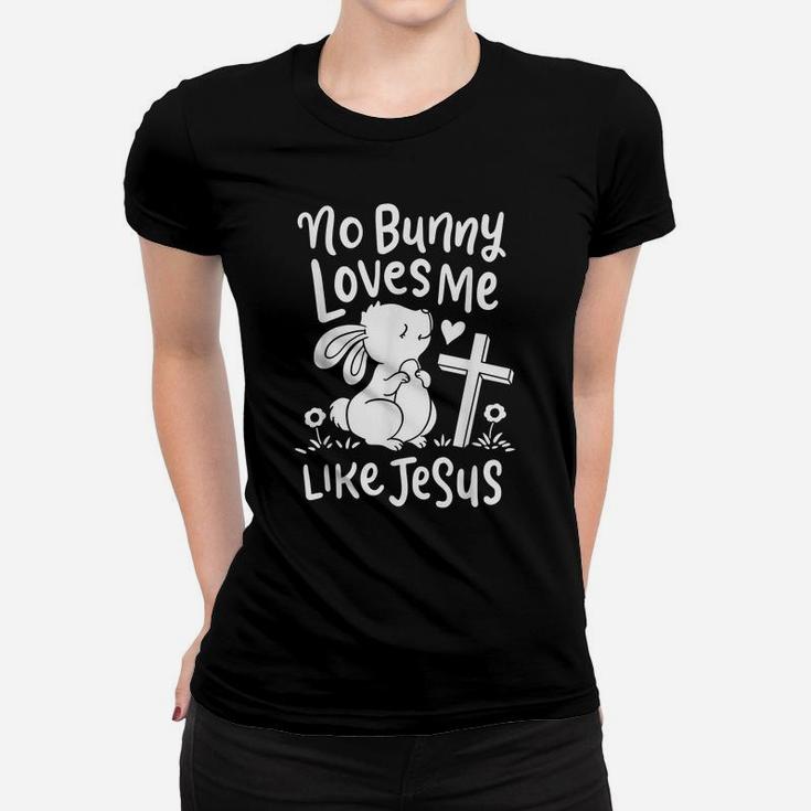 Cute Easter Sunday Gifts No Bunny Loves Me Like Jesus Quotes Women T-shirt