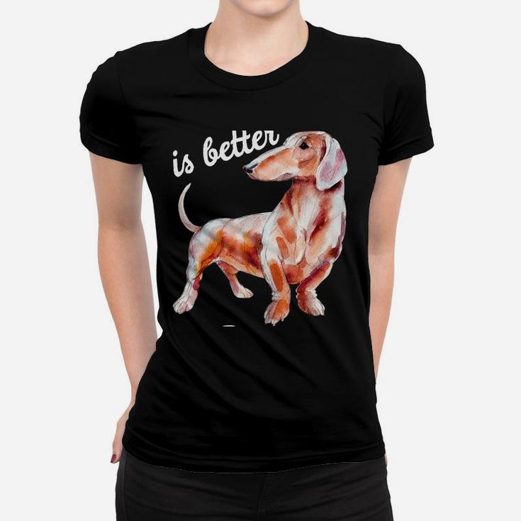 Dachsund Weiner Dog Life Is Better With A Dachshund Hoodie Women T-shirt