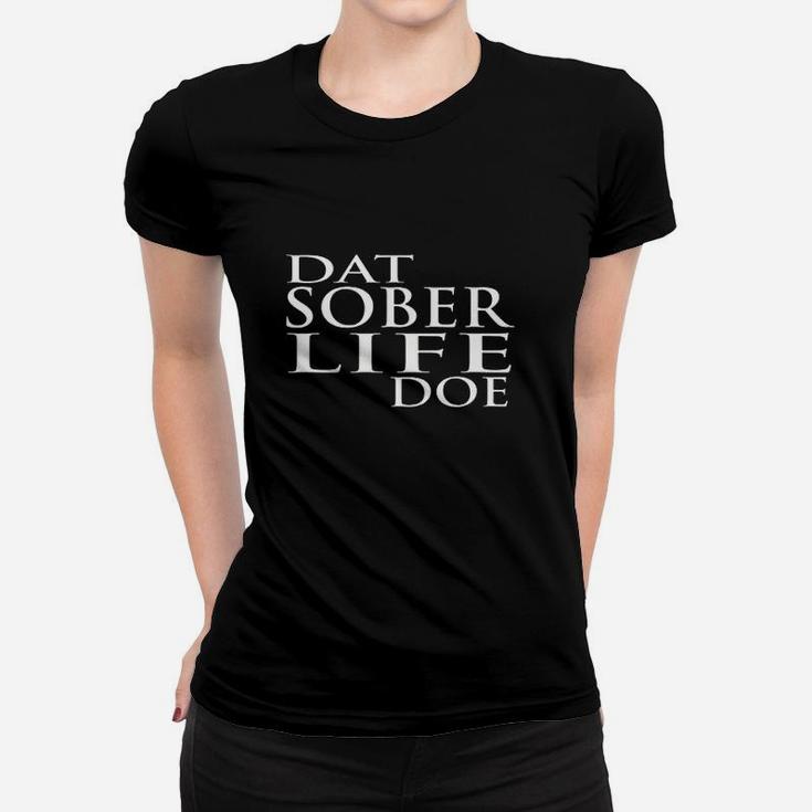 Dat Sober Life Doe  Funny Sobriety Women T-shirt