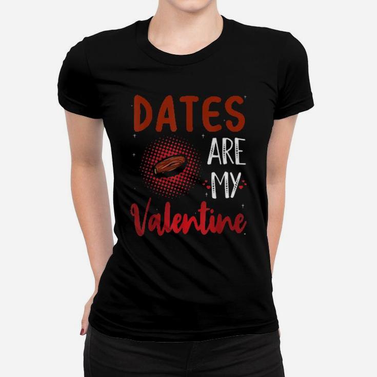 Dates Are My Valentine Date Women T-shirt