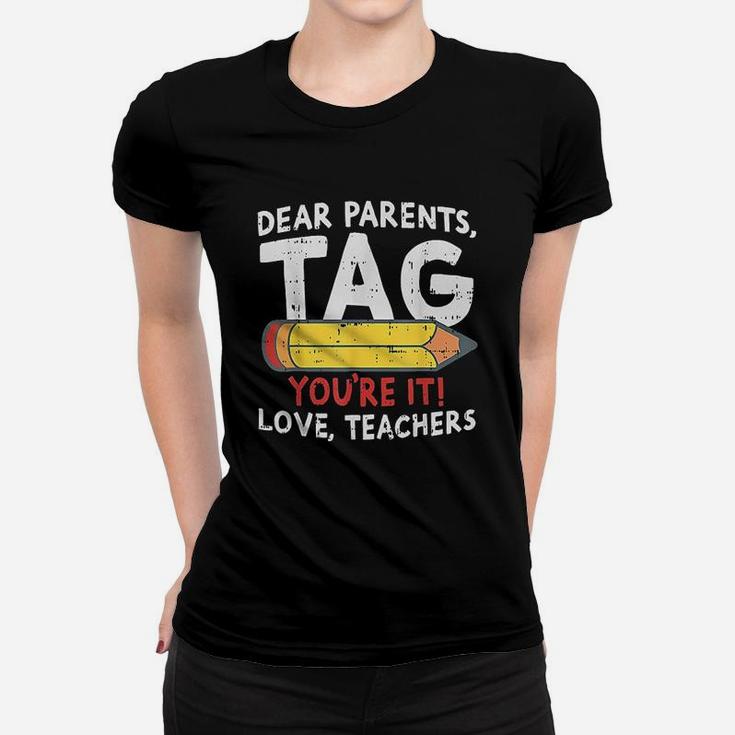 Dear Parents Tag Youre It Love Teachers Last Day Of School Women T-shirt
