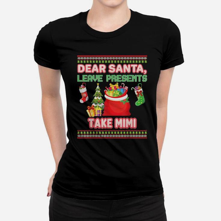 Dear Santa Leave Presents Take Mimi Ugly Xmas Women T-shirt