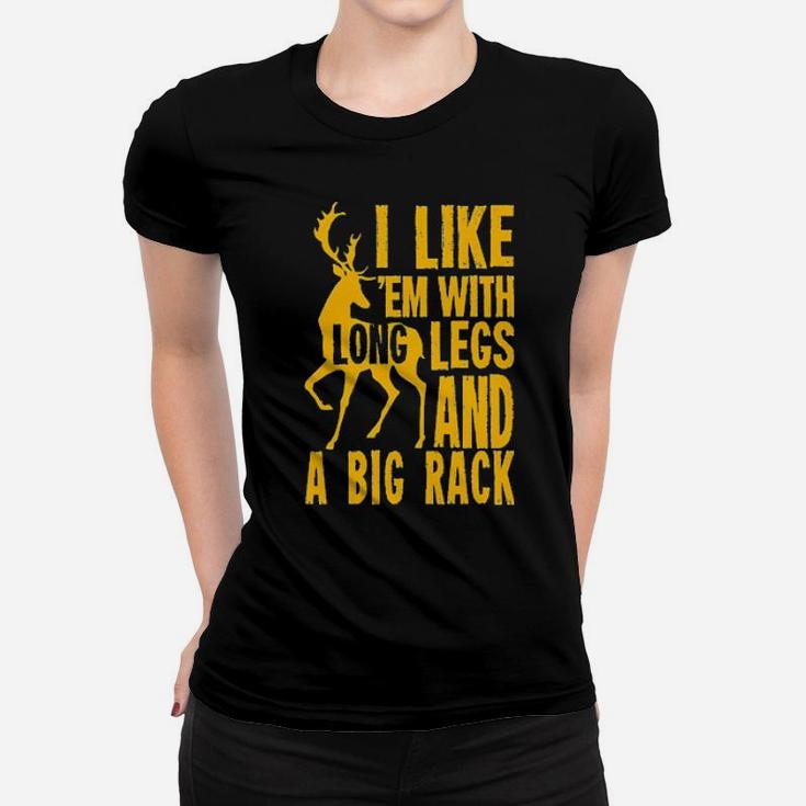Deer Hunting I Like 'Em With Long Legs And A Big Rack Women T-shirt