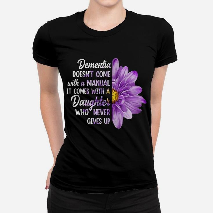 Dementia Doesn't Come With A Manual It Comes With A Daughter Women T-shirt